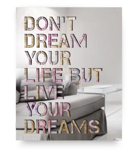 Don't Dream Your Life But Live Your Dreams